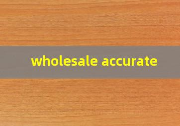  wholesale accurate